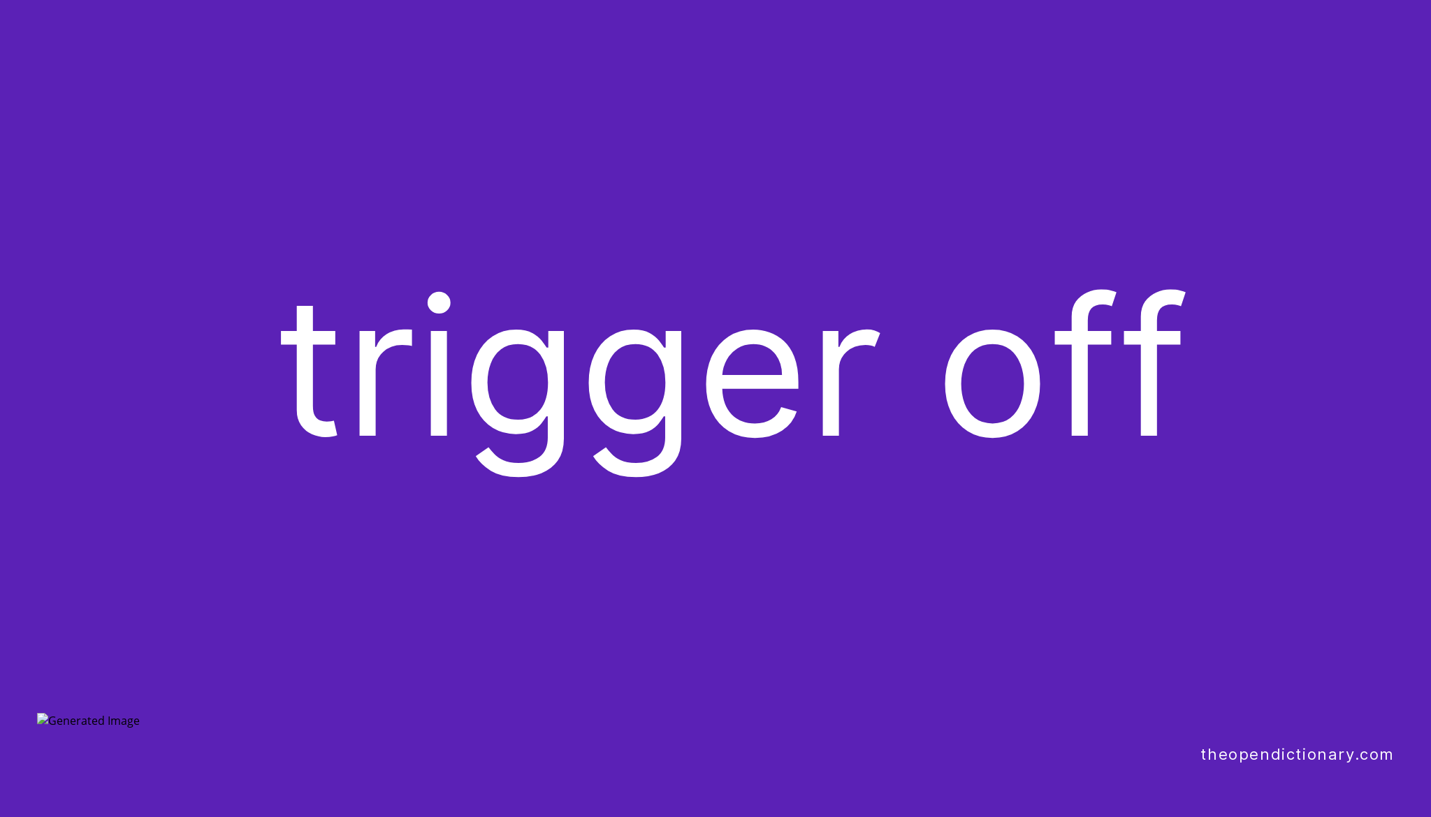 Trigger Off Meaning In English